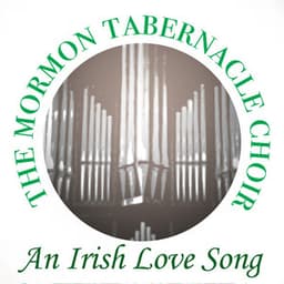 An Irish Love Song - The Tabernacle Choir at Temple Square