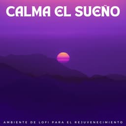 Calma El Sueño: Ambient De Lofi Para El Rejuvenecimiento - Lofi Dormir relajarse y estudiar