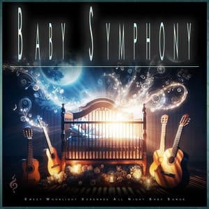 Baby Symphony: Sweet Moonlight Serenade All Night Baby Songs - Lullaby Dreams