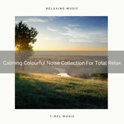 Calming Colourful Noise Collection For Total Relax - Calming Brown Restful Sounds