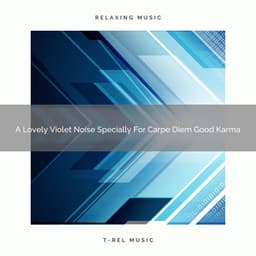 A Lovely Violet Noise Specially For Carpe Diem Good Karma - Pink Noise Bedtime Lullaby