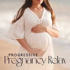 Progressive Pregnancy Relax - Calm Pregnancy Music Academy