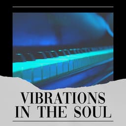 Vibrations in the Soul - Piano Calm