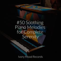 #50 Soothing Piano Melodies for Complete Serenity - Relaxing Music