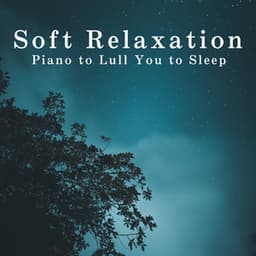 Soft Relaxation Piano to Lull You to Sleep - Relax α Wave