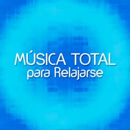 Música Total para Relajarse - Música a Relajarse
