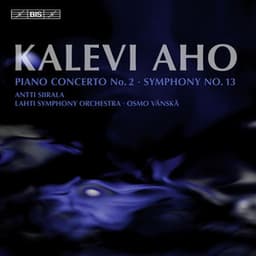 Aho: Piano Concerto No. 2 - Symphony No. 13 - Kalevi Aho