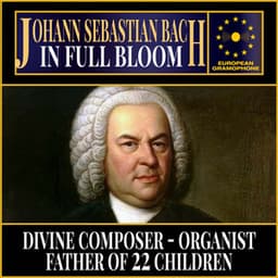 Johann Sebastian Bach: In Full Bloom - Johann Sebastian Bach