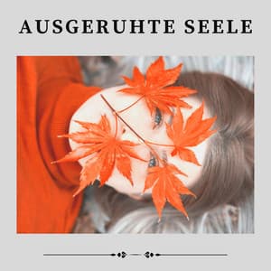Ausgeruhte Seele - Entspannende Musik Spa