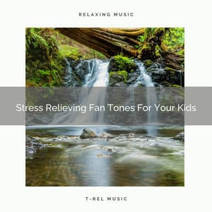 Stress Relieving Fan Tones For Your Kids - White Noise Hour