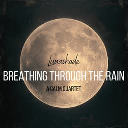 Breathing Through the Rain: A Calm Quartet - Lunashade