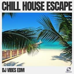 Chill House Escape - Dj Vibes EDM
