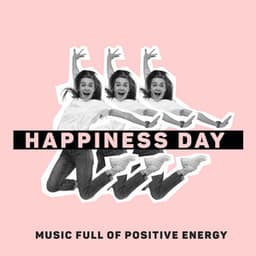 Happiness Day: Music full of Positive Energy, Sounds of Nature, Full of Happiness - True Happiness Academy