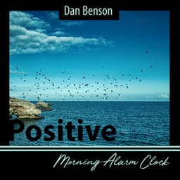 Positive Morning Alarm Clock: 20 Calming Sounds for Morning Wake Up - Dan Benson