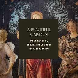 "A Beautiful Garden" - Mozart, Beethoven & Chopin - Wolfgang Amadeus Mozart