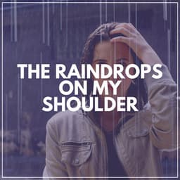 The Raindrops on My Shoulder - Day & Night Rain