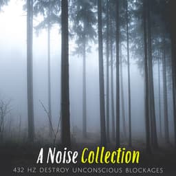A Noise Collection - 432 Hz Destroy Unconscious Blockages