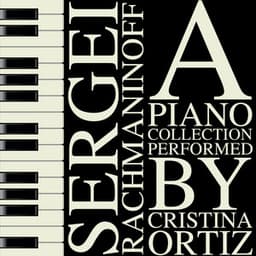 Sergei Rachmaninoff: A Piano Collection Performed by Cristina Ortiz - Sergei Rachmaninoff