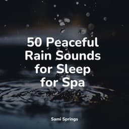 50 Peaceful Rain Sounds for Sleep for Spa - Nature & Sounds Backgrounds