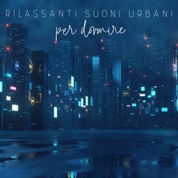 Rilassanti suoni urbani per dormire - Daniel Shanti