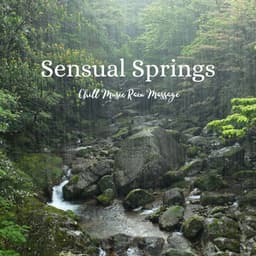 Sensual Springs: Chill Music Rain Massage - Rain Sounds Nature Collection