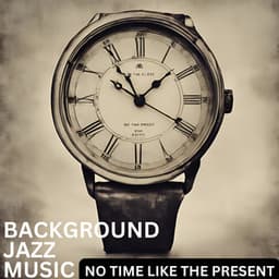 No Time Like the Present - Background Jazz Music