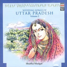 Wedding Songs Of Uttar Pradesh, Vol. 2 - Shubha Mudgal