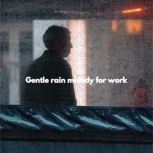 Gentle rain melody for work - Evening Chillout Playlist