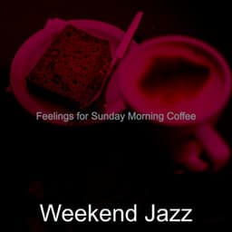 Feelings for Sunday Morning Coffee - Weekend Jazz