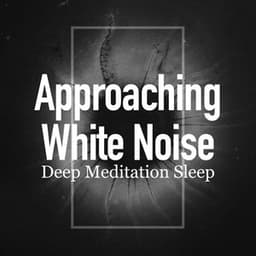 Approaching White Noise - Deep Meditation Sleep