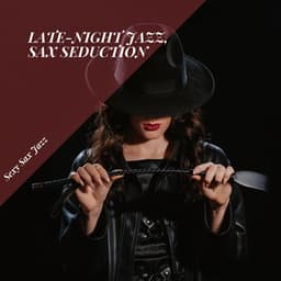 Late-Night Jazz, Sax Seduction - Sexy Sax Jazz