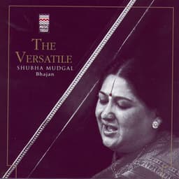 The Versatile Shubha Mudgal - Bhajan - Shubha Mudgal