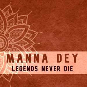 Legends Never Die - Manna Dey