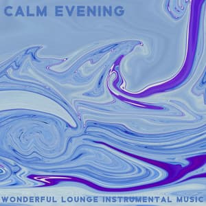 Calm Evening - Wonderful Lounge Instrumental Music, Deep Chill Music Mix, Home Spa, Yoga Meditation and Sleep - Chakra Balancing 101