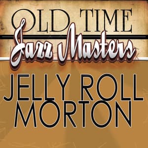 Old Time Jazz Masters - Jelly Roll Morton - Jelly Roll Morton