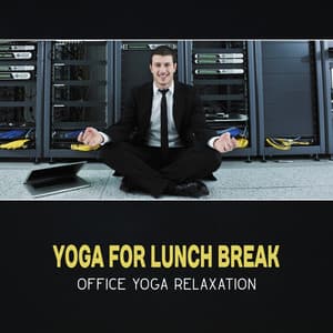 Yoga for Lunch Break: Office Yoga Relaxation – Release Lower Back Tension, New Age Music, Short Meditation, Deep Mindfulness, Stretching Out, Anxiety & Stress Reduction - Yoga Music Masters