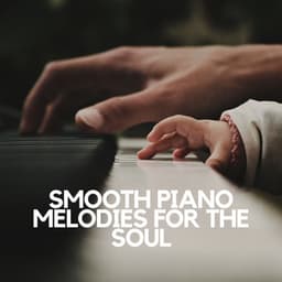 Smooth Piano Melodies for the Soul - PianoDreams