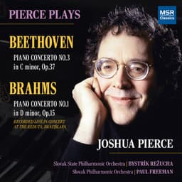 Beethoven: Piano Concerto No. 3 in C Minor, Op. 37; Brahms: Piano Concerto No. 1 in D Minor, Op. 15 - Joshua Pierce