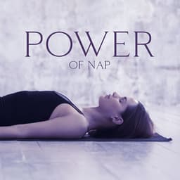 Power Of Nap – Relaxing Sleep Music for Power Napping - Sleep & Dream Academy