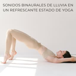 Sonidos Binaurales De Lluvia En Un Refrescante Estado De Yoga - Arrastre de ondas cerebrales de latidos binaurales