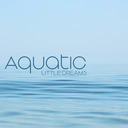 Aquatic Little Dreams: Calm Nature Lullabies Collection - Hypnosis Nature Sounds Universe