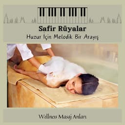 Safir Rüyalar - Huzur İçin Melodik Bir Arayış - Wellness Masaj Anları