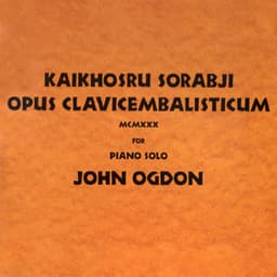 Sorabji: Opus Clavicembalisticum MCMXXX - Kaikhosru Sorabji