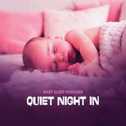 Quiet Night In - Baby Sleep Shusher