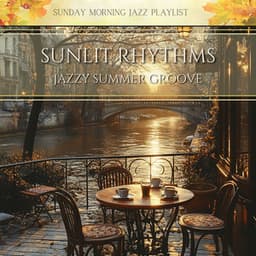 Sunlit Rhythms: Jazzy Summer Groove - Sunday Morning Jazz Playlist