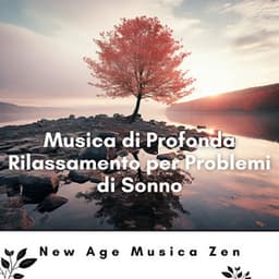 Musica di Profonda Rilassamento per Problemi di Sonno - New Age Musica Zen