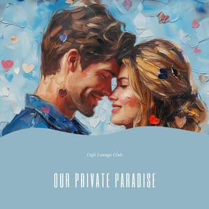 Our Private Paradise - Café Lounge Club