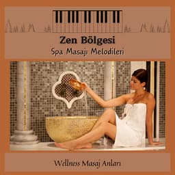 Zen Bölgesi - Spa Masajı Melodileri - Wellness Masaj Anları