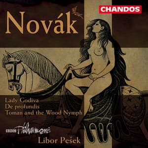 Novák: Lady Godiva, Toman and the Wood Nymph & De Profundis - Vítězslav Novák
