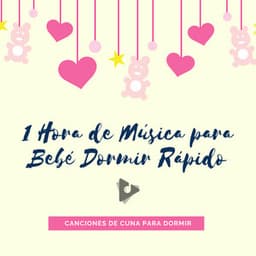 1 Hora de Música para Bebé Dormir Rápido - Canciones de cuna para dormir